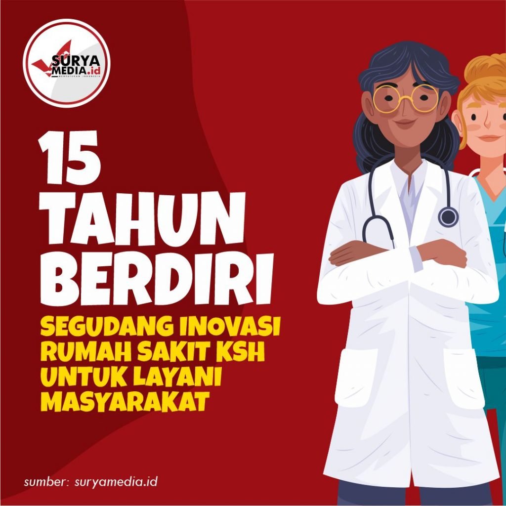 15 Tahun Berdiri, Segudang Inovasi Rumah Sakit KSH untuk Layani Masyarakat
