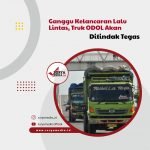 Ganggu Kelancaran Lalu Lintas, Truk ODOL Akan Ditindak Tegas